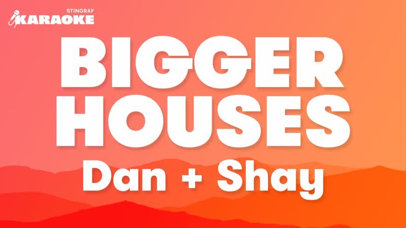 Dan + Shay Bigger Houses ( Karaoke