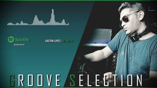 Gaston Lopez - GROOVE SELECTION (Mix - 14) #deephouse