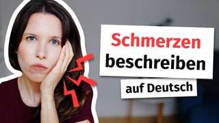 Wie beschreibt man Schmerzen auf Deutsch (Deutsch fr Fortgeschrittene B2, C1, C2)