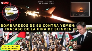 Bombardeos de EU contra Yemen: Fracaso de la Gira de Blinken | Alfredo Jalife