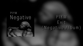 PIYM ---- Exit (Negative Album)