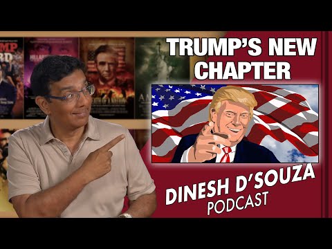 TRUMP S NEW CHAPTER Dinesh D Souza Podcast Ep