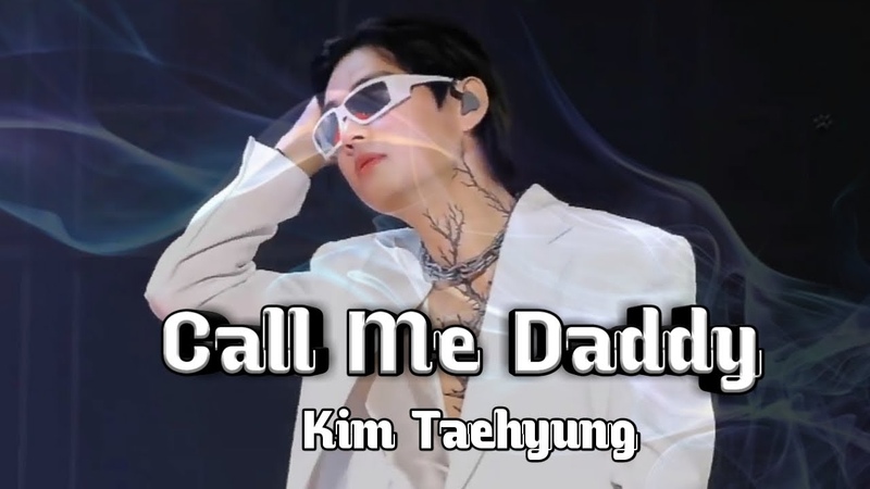 Kim Taehyung Call Me Daddy
