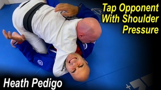 A Secret To Tap Your Opponent With Shoulder Pressure (Even Works for White Belts) by Heath Pedigo