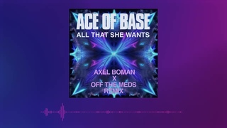 Ace of Base - All That She Wants (Axel Boman X Off The Meds Remix)
