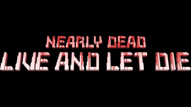 ПОЧТИ МЕРТВ ЖИВИ И ДАЙ УМЕРЕТЬ NEARLY DEAD LIVE AND LET