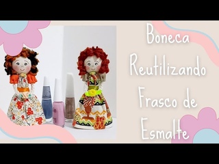 Como Fazer Uma Boneca Reutilizando Frasco De Esmalte #artesanato #bonecadefuxico #reutilizando #diy