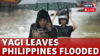 Philippine Storm LIVE | Storm Yagi LIVE: Severe Rains And Floods Disrupt Northern Philippines | N18G