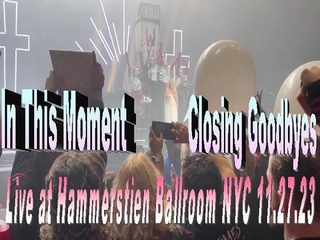 In This Moment Closing Goodbyes (Live at Hammerstien Ballroom NYC ) @inthismomenttv