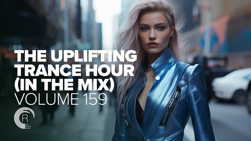 UPLIFTING TRANCE HOUR IN THE MIX VOL. 159 FULL