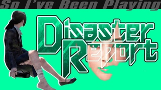 So I’ve Been Playing: DISASTER REPORT 4 [ Review PS4 ]
