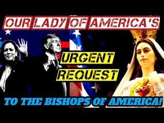 Our Lady of America’s Urgent Request to the Bishops of America! THE TIME IS NOW!
