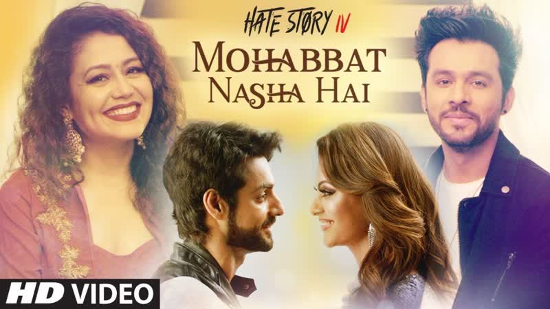 Mohabbat Nasha Hai Video Song, Hate Story IV, Neha Kakkar, Tony Kakkar, Karan Wahi, T