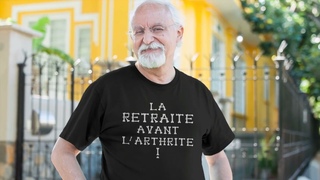 LA RETRAITE AVANT L’ARTHRITE ! (T-shirt, sweat,...)