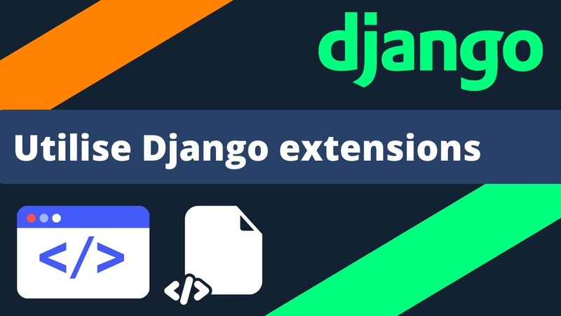 Using Django extensions to enhance