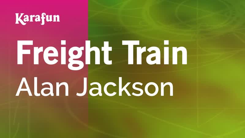 Freight Train Alan Jackson, Karaoke Version, Kara