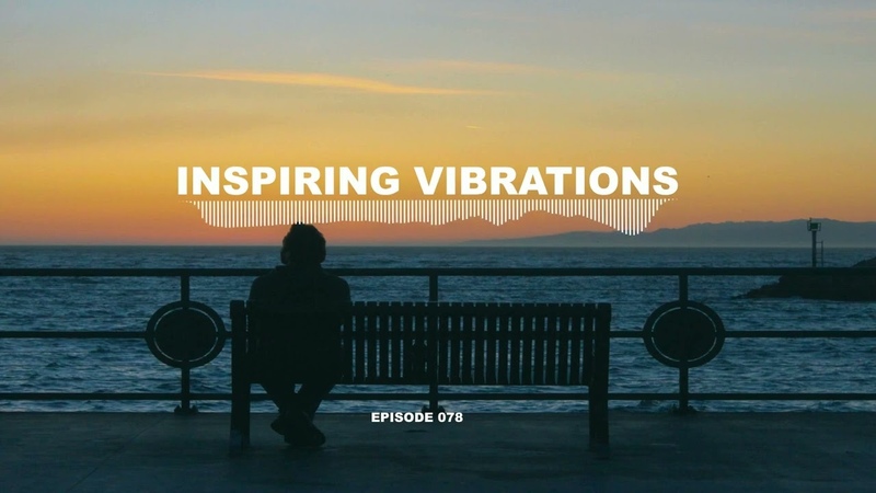 INSPIRING VIBRATIONS ( EPISODE 078), Progressive House Deep House