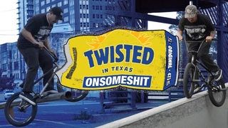 ONSOMESHIT BMX - Twisted in Texas
