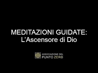 MEDITAZIONI GUIDATE:  L’Ascensore di Dio