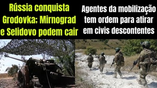Rússia liberta Grodovka; Mirnograd e Selidovo podem cair | Em Kiev, recrutadores já podem matar