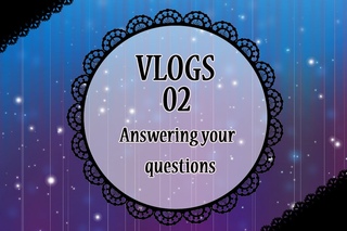 【VLOGS】 Answering your questions -part 2-