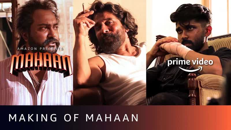 Making of Mahaan, Chiyaan Vikram, Dhruv Vikram, Amazon Prime