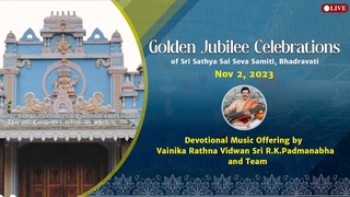 Golden Jubilee Celebrations of Sri Sathya Sai Seva Samiti, Bhadravati | Nov 02, 2023 | Morning