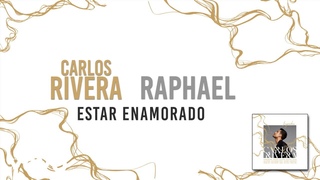 Carlos Rivera, Raphael - Estar Enamorado (Letra)