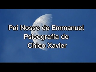 PAI NOSSO - Emmanuel Psicografia Chico Xavier