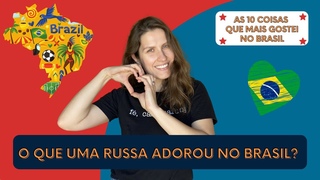 TOP 10 COISAS QUE UMA RUSSA GOSTOU NO BRASIL
