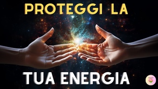 Proteggi la tua ENERGIA e trascendi i tuoi LIMITI