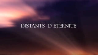 Documentaire de 51 minutes : INSTANTS D'ETERNITE sur un chemin spirituel