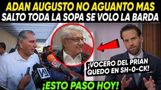 Hace Minutos ¡ADÁN AUGUSTO NO AGUANTO MAS! Soltó Toda La Sopa Vocero Del Prian En Sho-ck