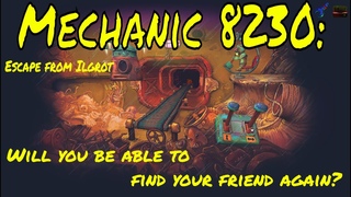 Mechanic 8230 Escape from Ilgrot - looking for RO-2 robots -PLAY READY GO!