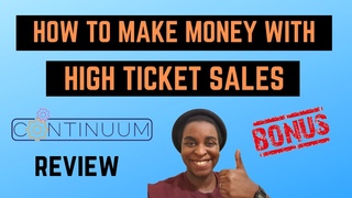 Continuum Review + MEGA Bonuses How To Make Money With High Ticket Affiliate Marketing 2020