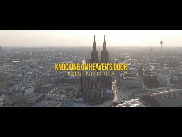 Michael Patrick Kelly Knocking On Heaven s Door ( Cologne Cathedral Lockdown