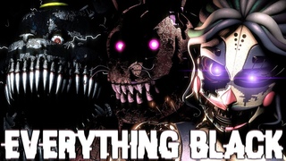 SFM/FNaF/Song  &quotEverything Black" by Unlike Pluto (Collab)