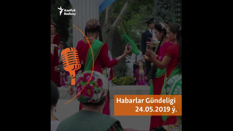 Habarlar gündeligi 24 nji maý, 2019