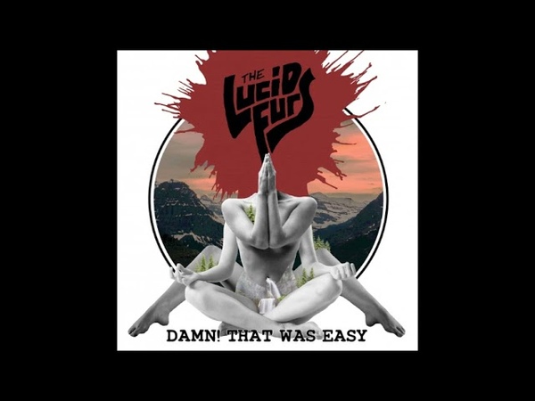 The Lucid Furs Damn That Was Easy ( Full Album