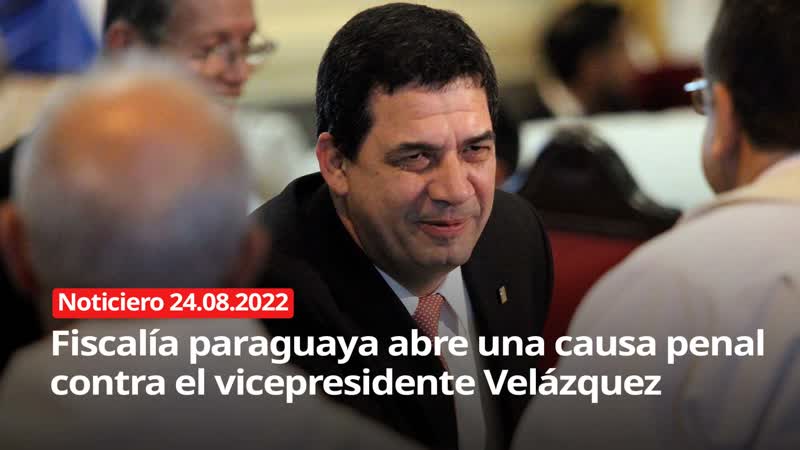 Fiscalía paraguaya abre una causa penal contra el vicepresidente Velázquez NOTICIERO 24, 08,