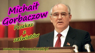Przekaz z zawiatw - Michai Gorbaczow.