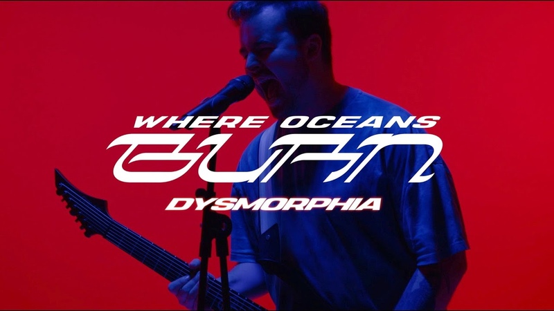 Where Oceans Burn Dysmorphia ( OFFICIAL MUSIC