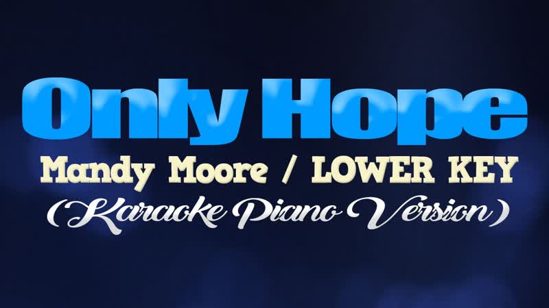 ONLY HOPE Mandy Moore, LOWER KEY ( KARAOKE PIANO