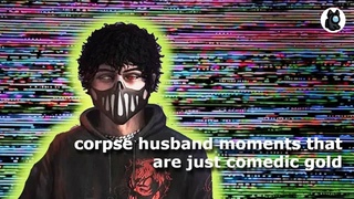 corpse husband moments that are just comedic  gold