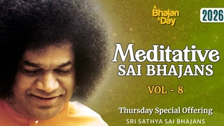 2026 - Meditative Sai Bhajans Vol - 8 | Thursday Special Offering | Sri Sathya Sai Bhajans