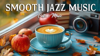 Coffee Cup on the Table with Smooth Jazz for Relaxing Morning  Relaxing Bossa Nova for Happy Mood