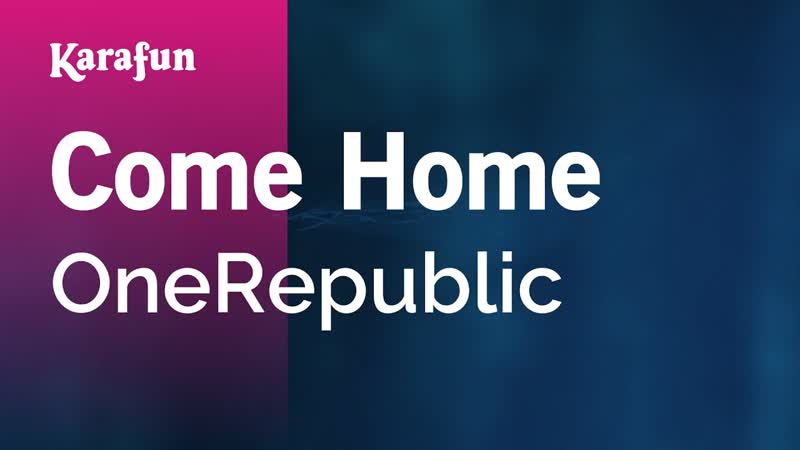 Come Home One Republic, Karaoke Version, Kara