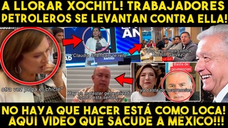 SE SACUDE MXICO! TRABAJADORES PETROLEROS SE LEVANTAN CONTRA XOCHITL! EST COMO LOCA NO HAYA Q HACER