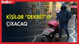 Kişilər “dekret“ə çıxacaq - BAKU TV