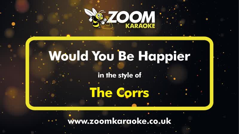The Corrs Would You Be Happier Karaoke Version from Zoom